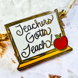 'Teachers Gotta Teach' - Enamel Badge